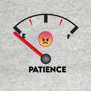 Run out of Patience, Lack of Patience, annoyed, upset T-Shirt